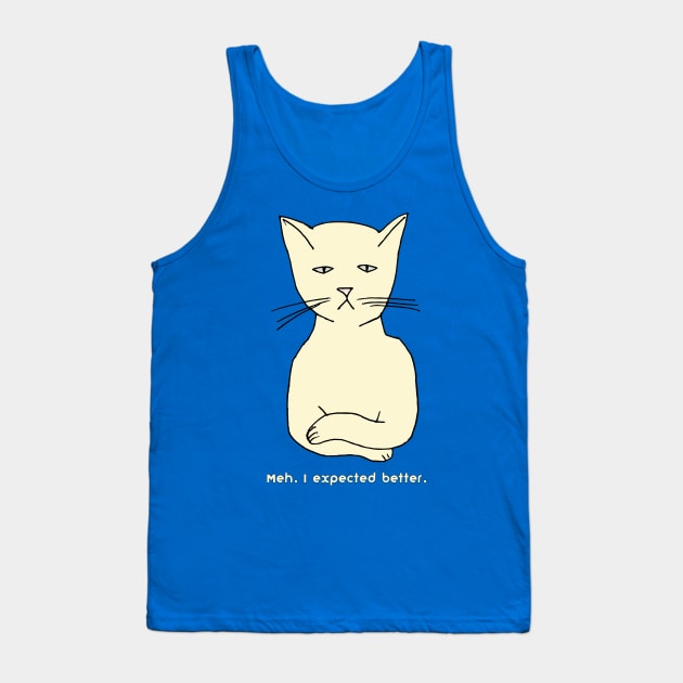 Unimpressed funny, grouchy cat "Meh. I expected better." Tank Top by jdunster